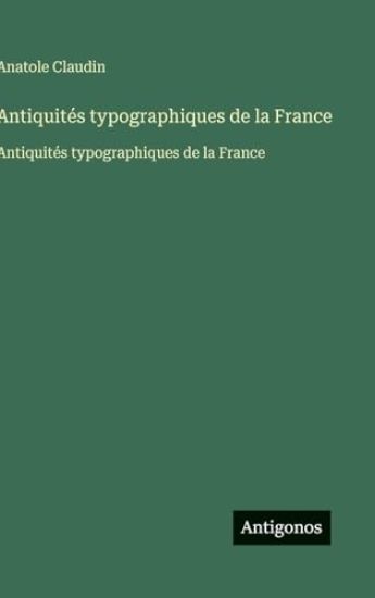 Antiquités typographiques de la France