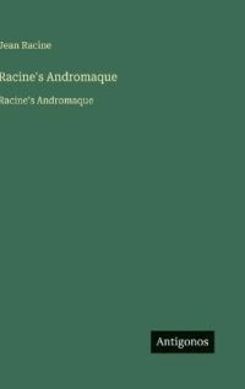 Racine's Andromaque: Racine's Andromaque