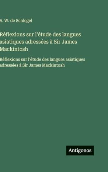 Réflexions sur l'étude des langues asiatiques adressées à Sir James Mackintosh