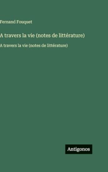 A travers la vie (notes de littérature)