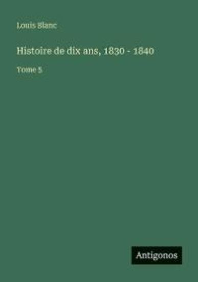 Histoire de dix ans, 1830 - 1840