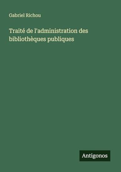 Traité de l'administration des bibliothèques publiques