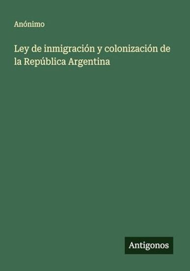 Ley de inmigración y colonización de la República Argentina
