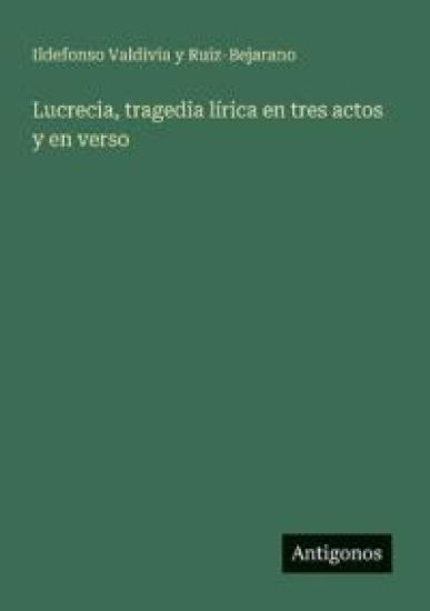 Lucrecia, tragedia lírica en tres actos y en verso