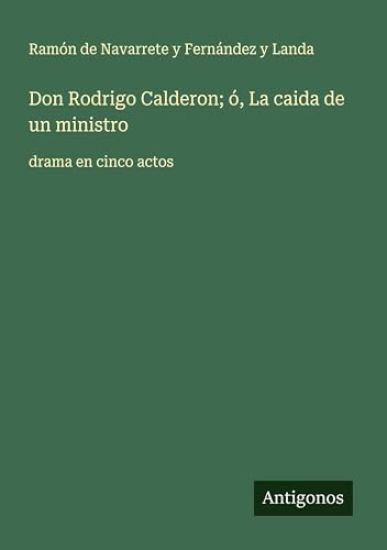 Don Rodrigo Calderon; ó, La caida de un ministro