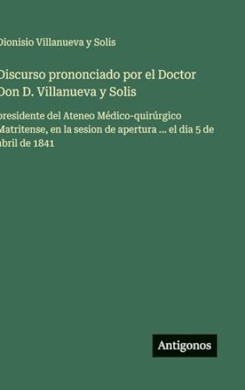 Discurso prononciado por el Doctor Don D. Villanueva y Solis