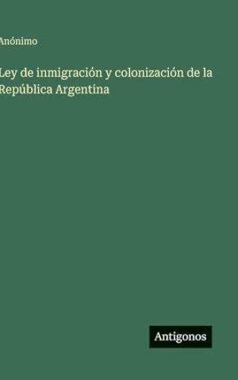 Ley de inmigración y colonización de la República Argentina