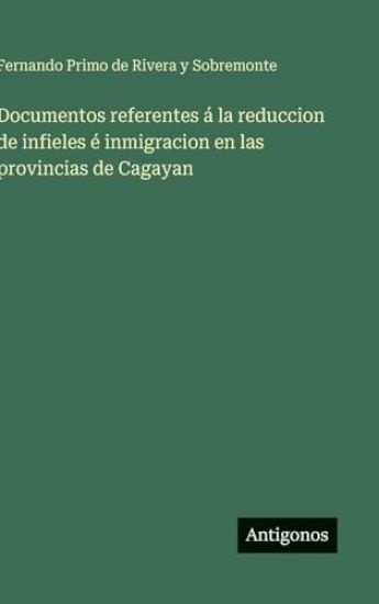 Documentos referentes á la reduccion de infieles é inmigracion en las provincias de Cagayan
