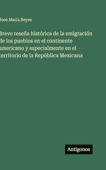 Breve reseña histórica de la emigración de los pueblos en el continente americano y especialmente en el territorio de la República Mexicana