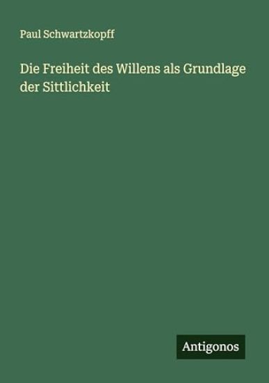 Die Freiheit des Willens als Grundlage der Sittlichkeit