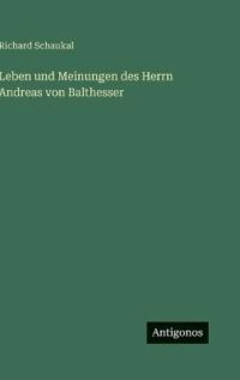 Leben und Meinungen des Herrn Andreas von Balthesser