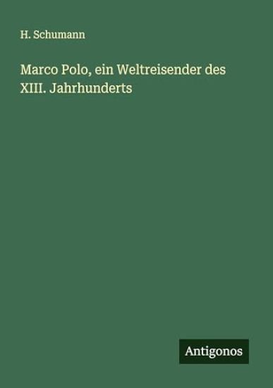 Marco Polo, ein Weltreisender des XIII. Jahrhunderts