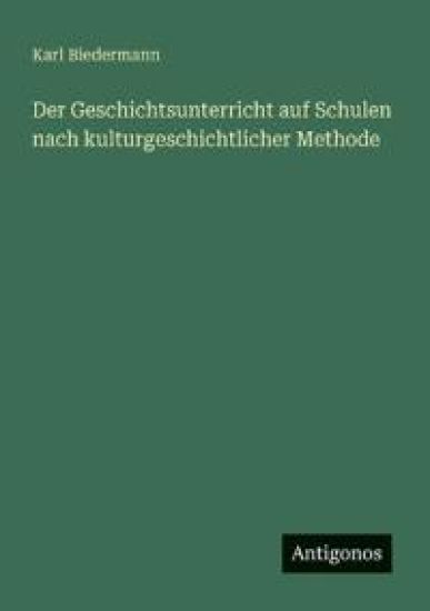 Der Geschichtsunterricht auf Schulen nach kulturgeschichtlicher Methode
