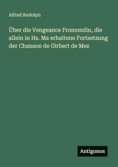 Über die Vengeance Fromondin, die allein in Hs. Ma erhaltene Fortsetzung der Chanson de Girbert de Mez