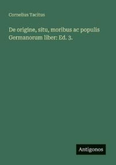 De origine, situ, moribus ac populis Germanorum liber