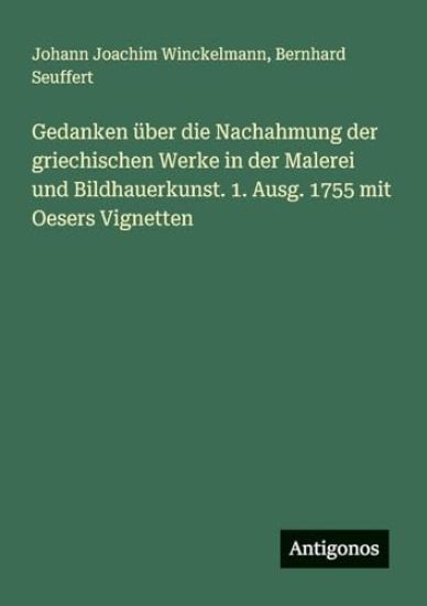 Gedanken über die Nachahmung der griechischen Werke in der Malerei und Bildhauerkunst. 1. Ausg. 1755 mit Oesers Vignetten