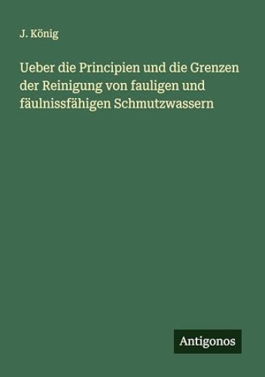 Ueber die Principien und die Grenzen der Reinigung von fauligen und fäulnissfähigen Schmutzwassern