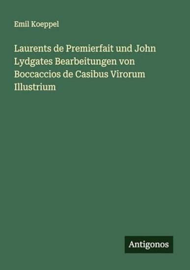 Laurents de Premierfait und John Lydgates Bearbeitungen von Boccaccios de Casibus Virorum Illustrium