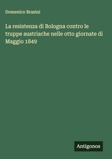 La resistenza di Bologna contro le truppe austriache nelle otto giornate di Maggio 1849