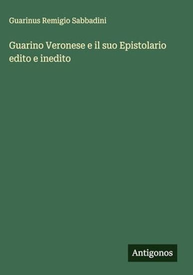 Guarino Veronese e il suo Epistolario edito e inedito