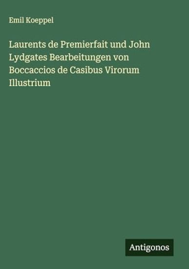 Laurents de Premierfait und John Lydgates Bearbeitungen von Boccaccios de Casibus Virorum Illustrium