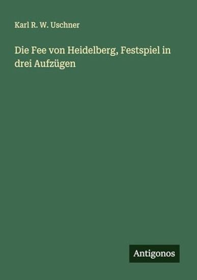 Die Fee von Heidelberg, Festspiel in drei Aufzügen