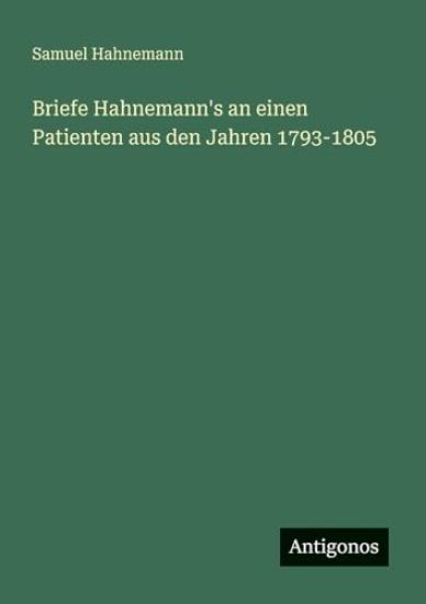 Briefe Hahnemann's an einen Patienten aus den Jahren 1793-1805