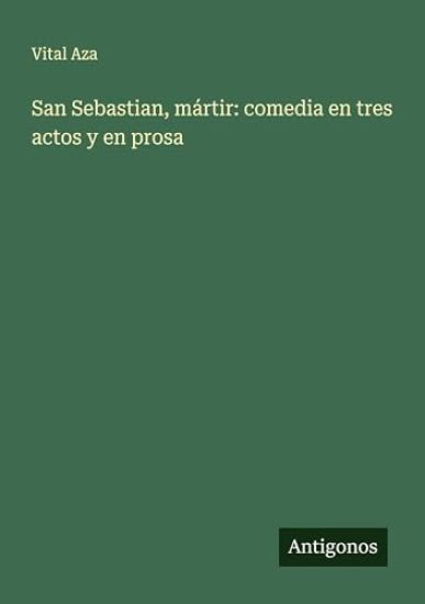 San Sebastian, mártir: comedia en tres actos y en prosa