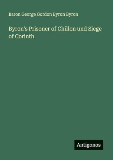 Byron's Prisoner of Chillon und Siege of Corinth