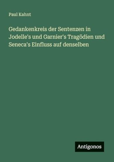 Gedankenkreis der Sentenzen in Jodelle's und Garnier's Tragödien und Seneca's Einfluss auf denselben