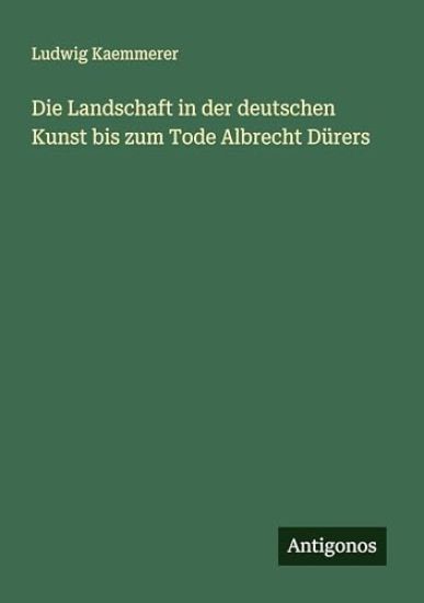 Die Landschaft in der deutschen Kunst bis zum Tode Albrecht Dürers