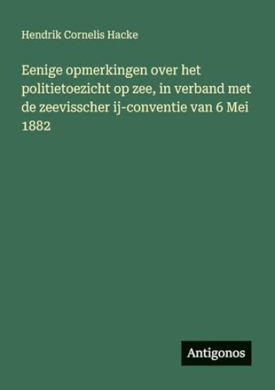 Eenige opmerkingen over het politietoezicht op zee, in verband met de zeevisscher ij-conventie van 6 Mei 1882