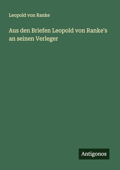 Aus den Briefen Leopold von Ranke's an seinen Verleger
