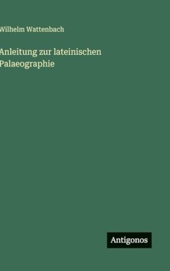 Anleitung zur lateinischen Palaeographie