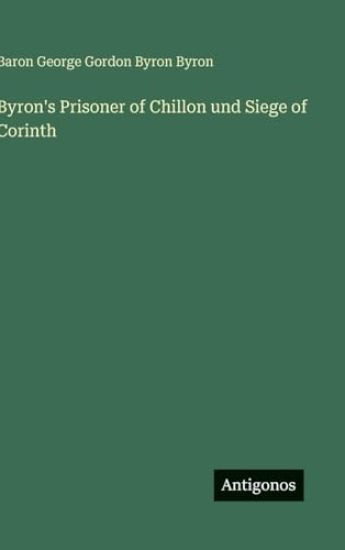 Byron's Prisoner of Chillon und Siege of Corinth