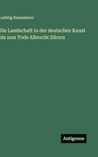 Die Landschaft in der deutschen Kunst bis zum Tode Albrecht Dürers