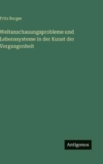 Weltanschauungsprobleme und Lebenssysteme in der Kunst der Vergangenheit