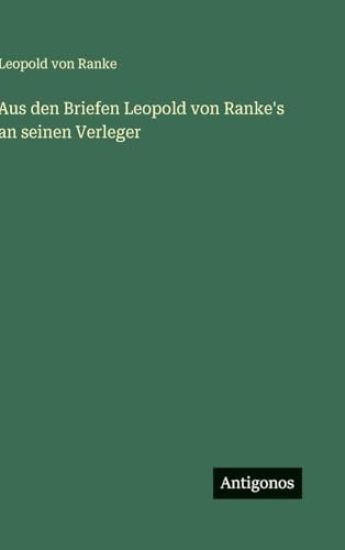 Aus den Briefen Leopold von Ranke's an seinen Verleger
