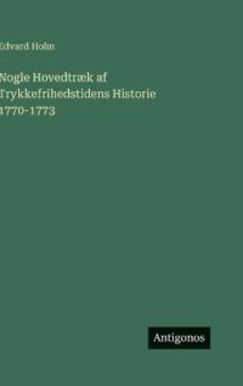 Nogle Hovedtræk af Trykkefrihedstidens Historie 1770-1773