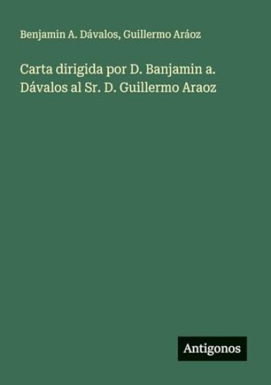 Carta dirigida por D. Banjamin a. Dávalos al Sr. D. Guillermo Araoz