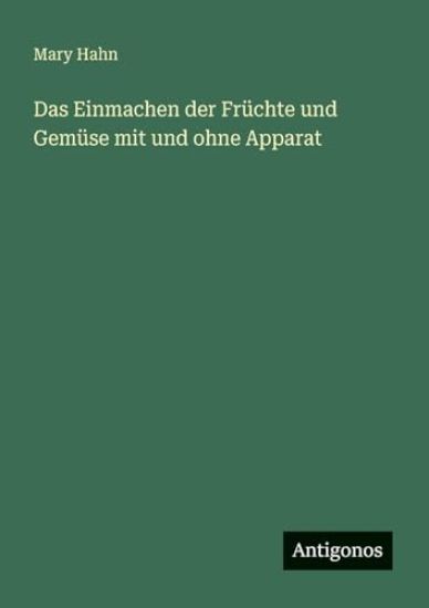 Das Einmachen der Früchte und Gemüse mit und ohne Apparat