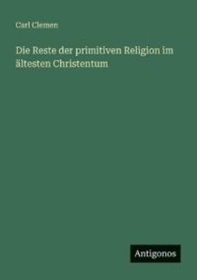 Die Reste der primitiven Religion im ältesten Christentum