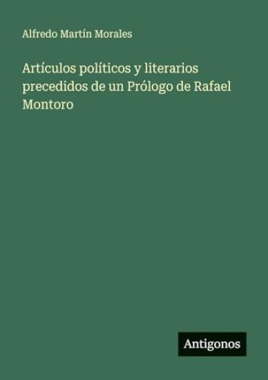 Artículos políticos y literarios precedidos de un Prólogo de Rafael Montoro