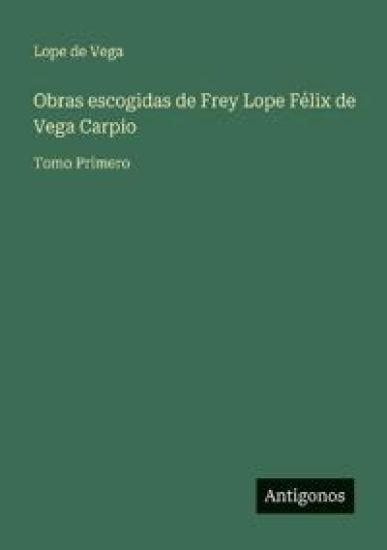 Obras escogidas de Frey Lope Félix de Vega Carpio