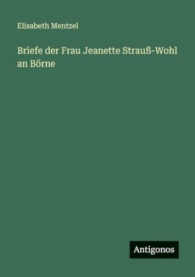 Briefe der Frau Jeanette Strauß-Wohl an Börne