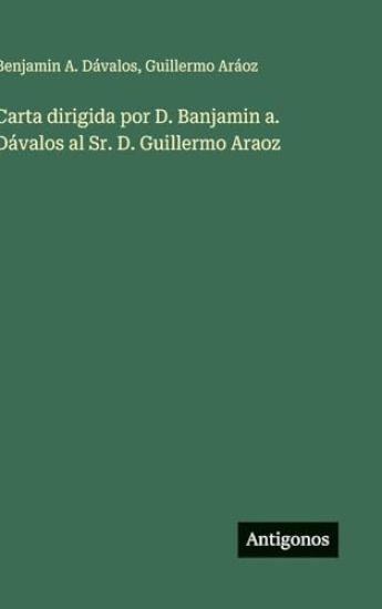 Carta dirigida por D. Banjamin a. Dávalos al Sr. D. Guillermo Araoz