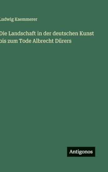 Die Landschaft in der deutschen Kunst bis zum Tode Albrecht Dürers