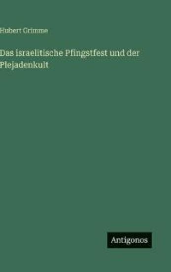 Das israelitische Pfingstfest und der Plejadenkult