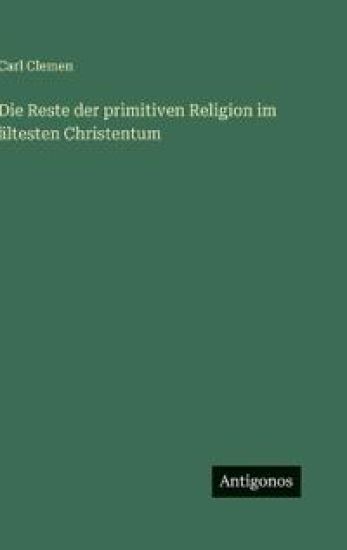 Die Reste der primitiven Religion im ältesten Christentum