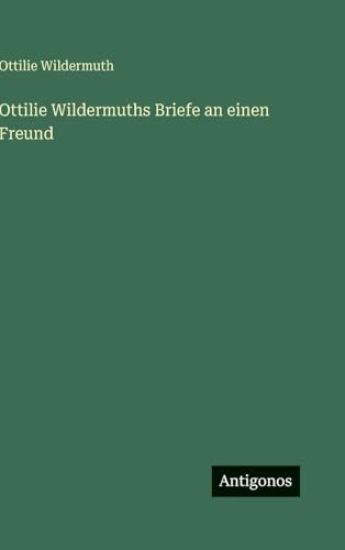 Ottilie Wildermuths Briefe an einen Freund